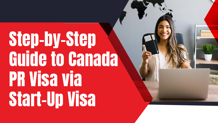 Step-by-Step Guide to Canada PR Visa via Start-Up Visa